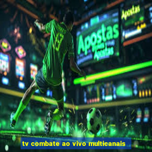 tv combate ao vivo multicanais